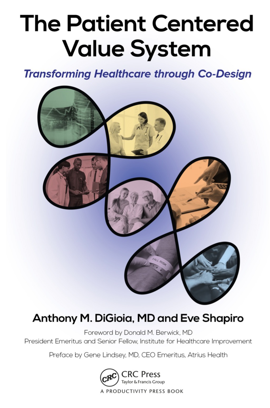 The Patient Centered Value System Transforming Healthcare through Co-Design 1st Edition