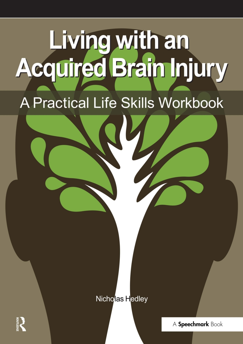 Living with an Acquired Brain Injury The Practical Life Skills Workbook 1st Edition