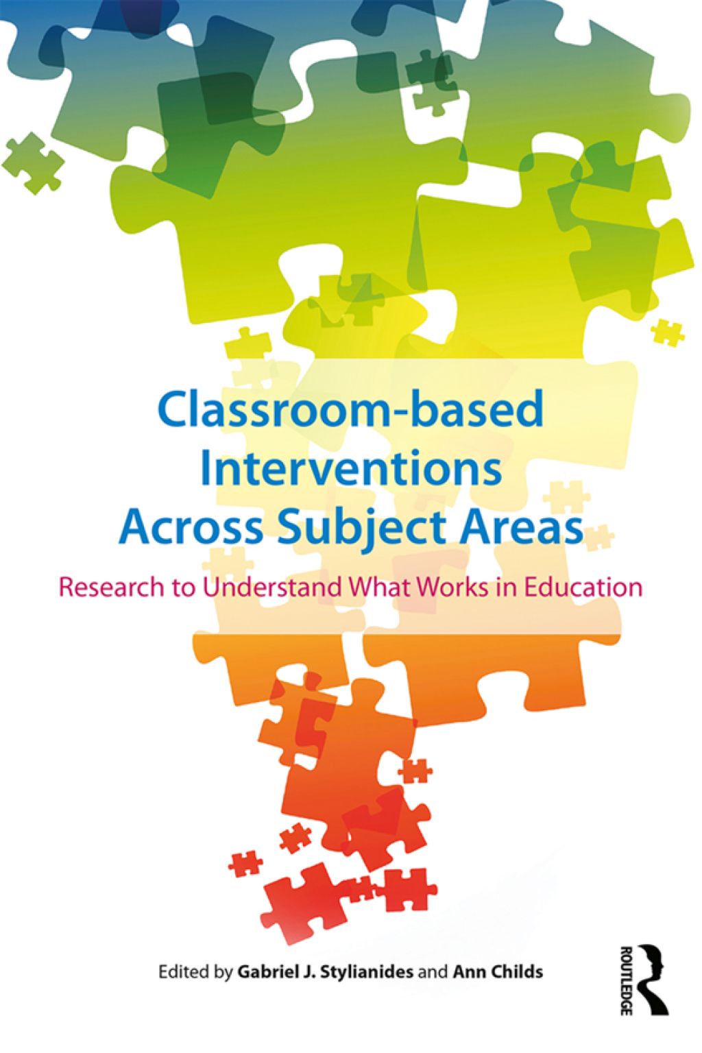 Classroom-based Interventions Across Subject Areas Research to Understand What Works in Education 1st Edition