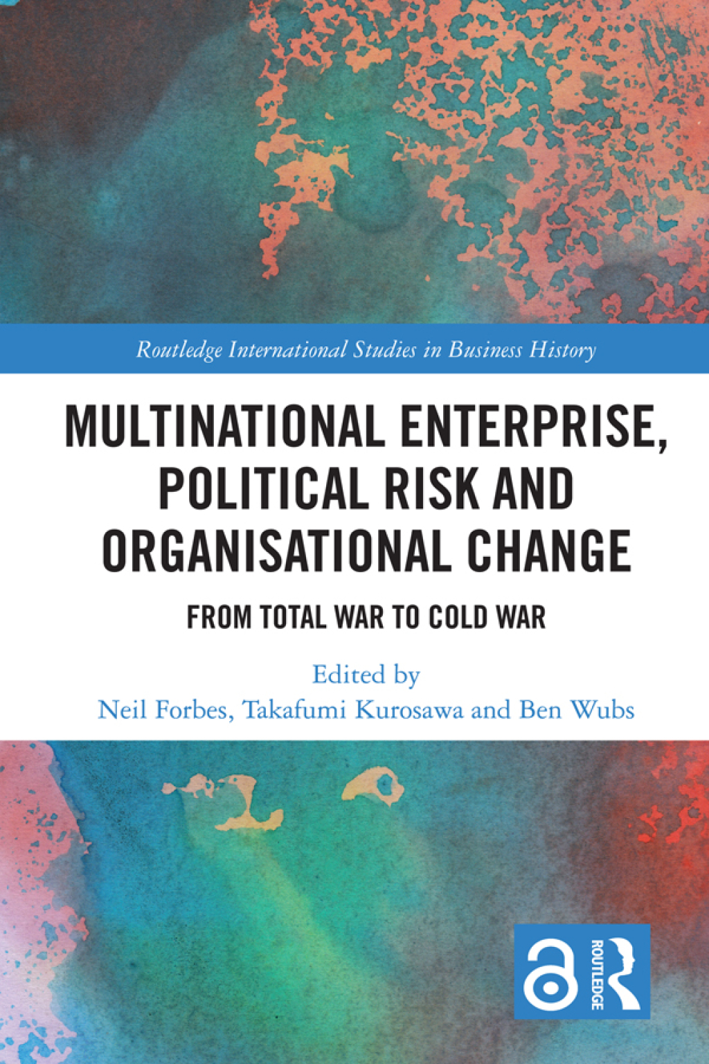 Multinational Enterprise, Political Risk and Organisational Change From Total War to Cold War 1st Edition