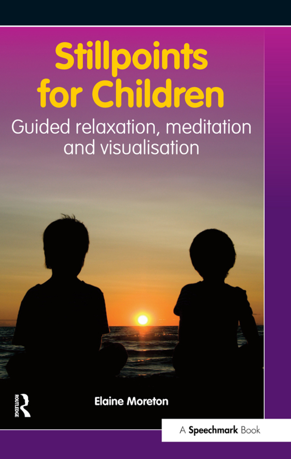 Stillpoints for Children Guided Relaxation, Meditation and Visualisation 1st Edition