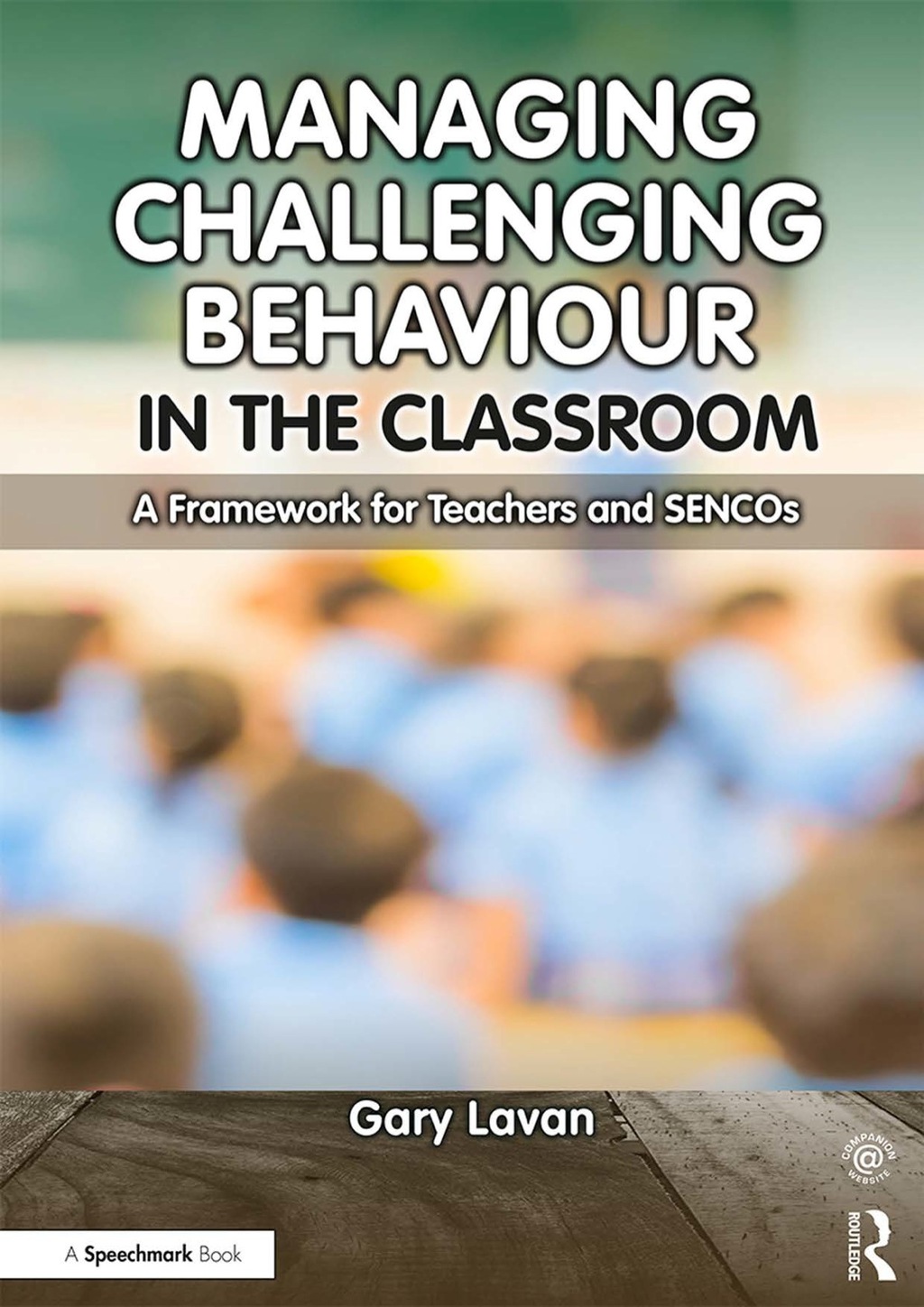 Managing Challenging Behaviour in the Classroom A Framework for Teachers and SENCOs 1st Edition