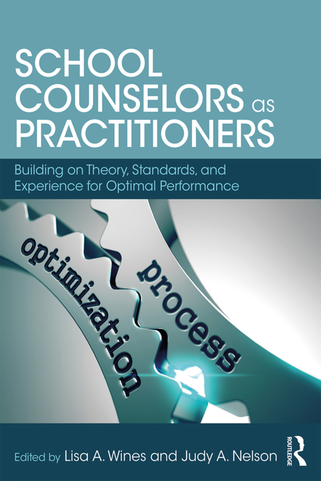 School Counselors as Practitioners Building on Theory, Standards, and Experience for Optimal Performance 1st Edition