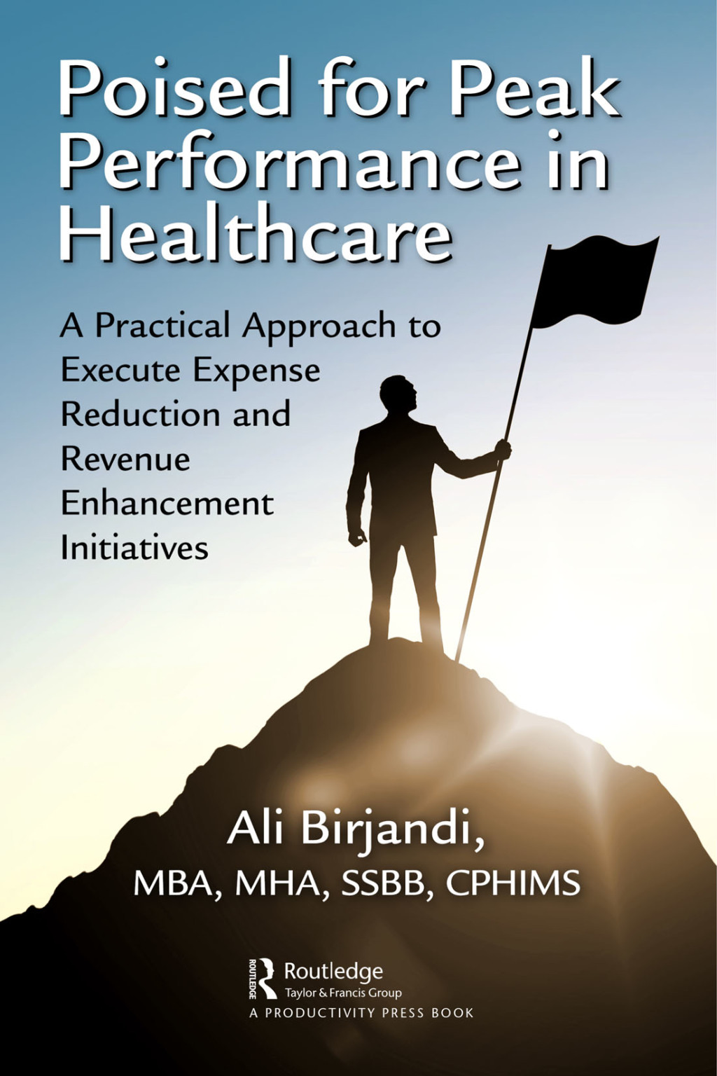 Poised for Peak Performance in Healthcare A Practical Approach to Execute Expense Reduction and Revenue Enhancement Initiatives 1st Edition