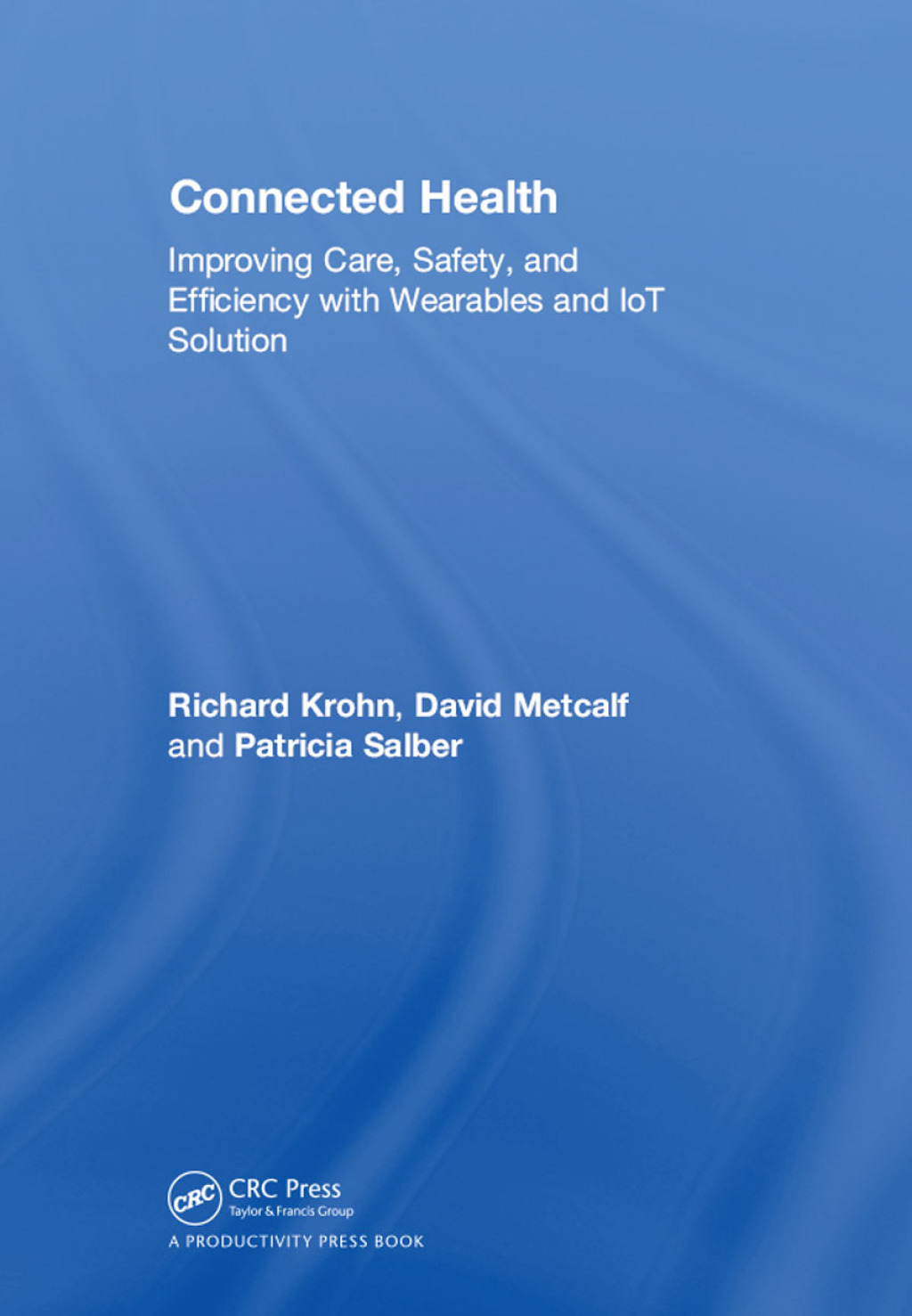 Connected Health Improving Care, Safety, and Efficiency with Wearables and IoT Solution 1st Edition
