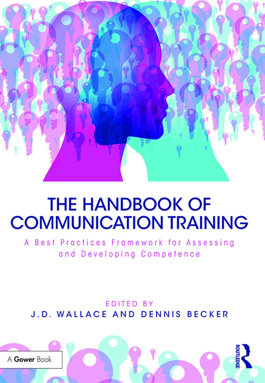 The Handbook of Communication Training A Best Practices Framework for Assessing and Developing Competence 1st Edition