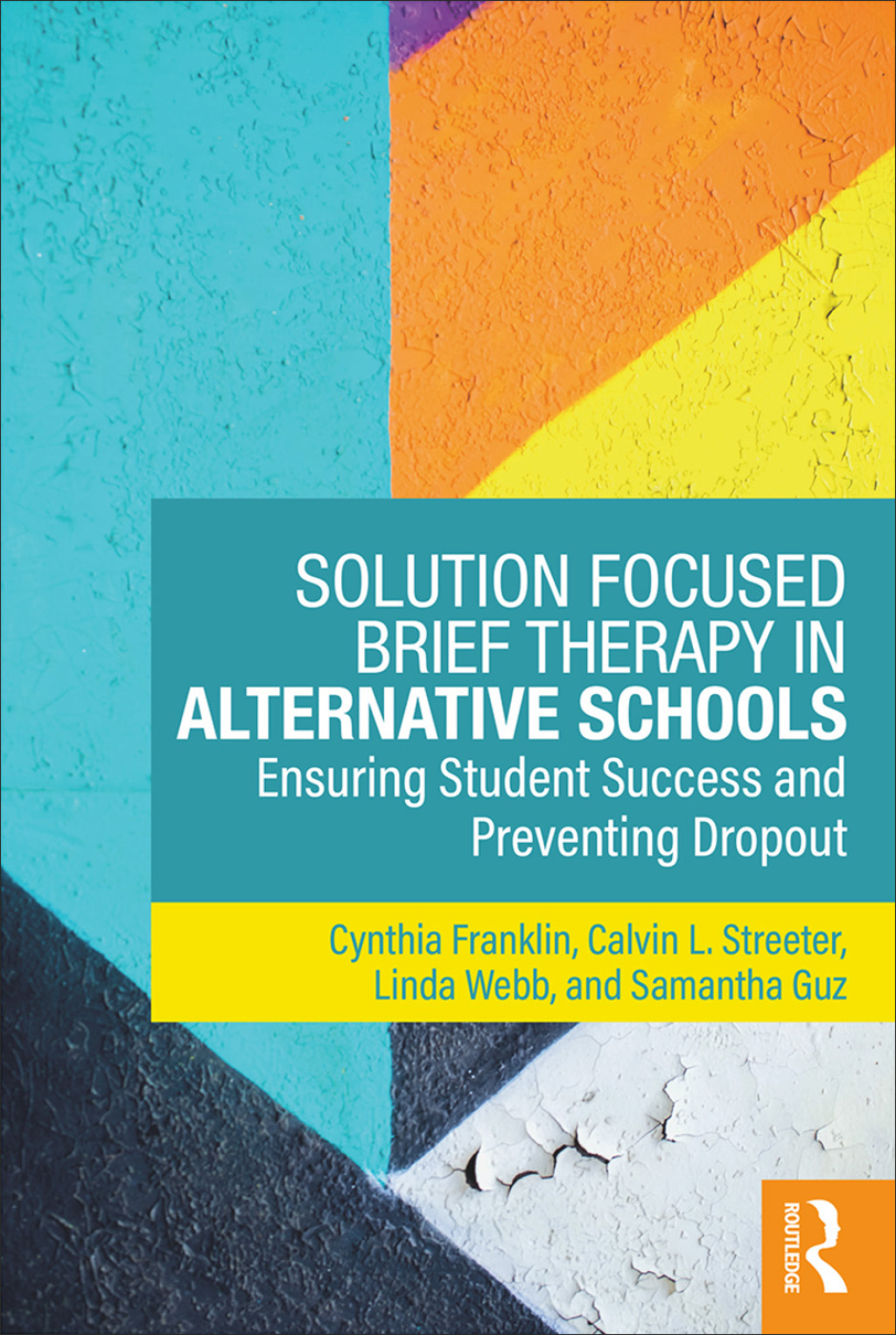 Solution Focused Brief Therapy in Alternative Schools Ensuring Student Success and Preventing Dropout 1st Edition
