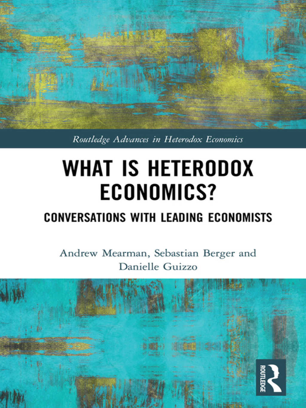 What is Heterodox Economics? Conversations with Leading Economists 1st Edition