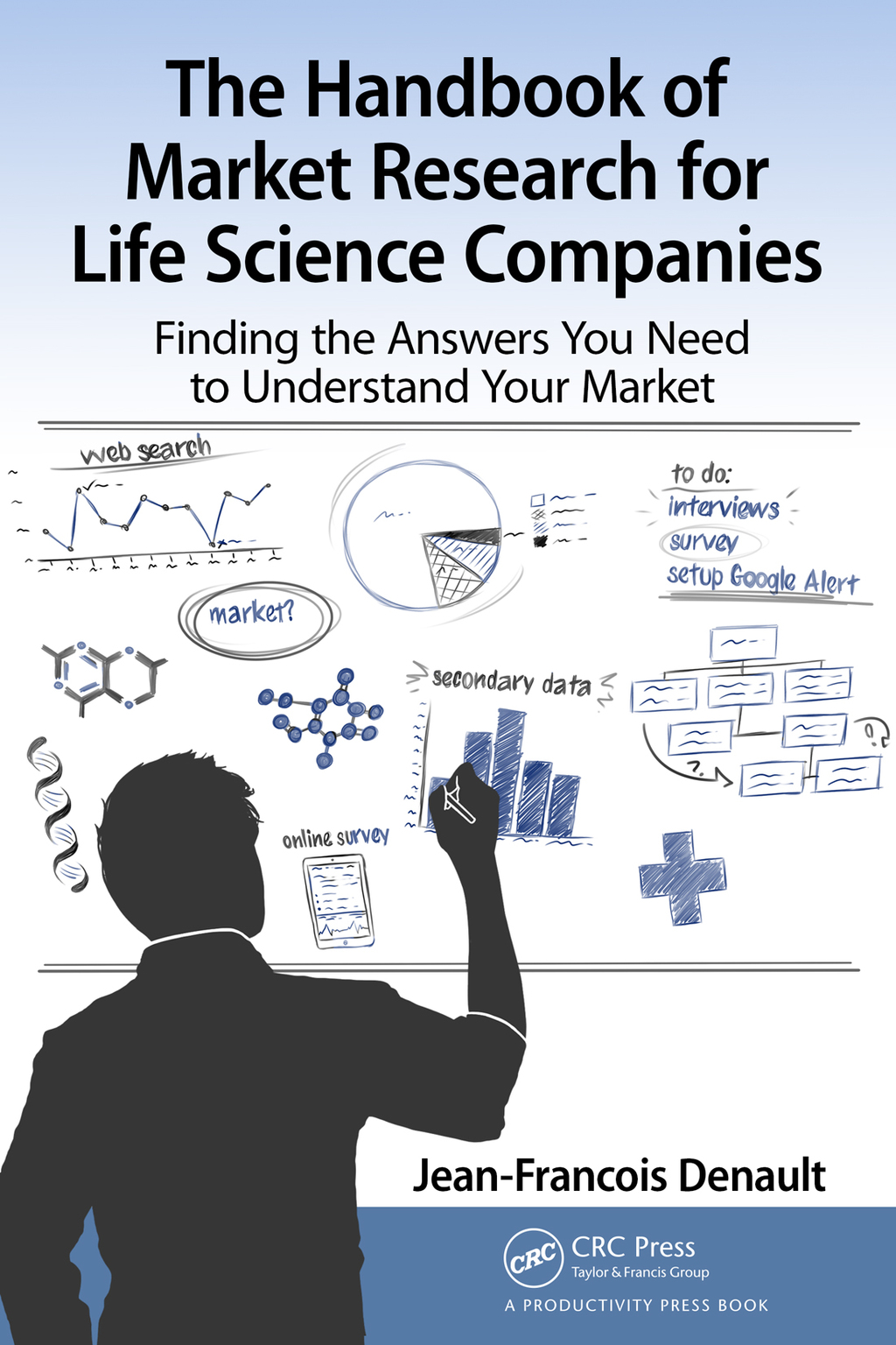 The Handbook for Market Research for Life Sciences Companies Finding the Answers You Need to Understand Your Market 1st Edition