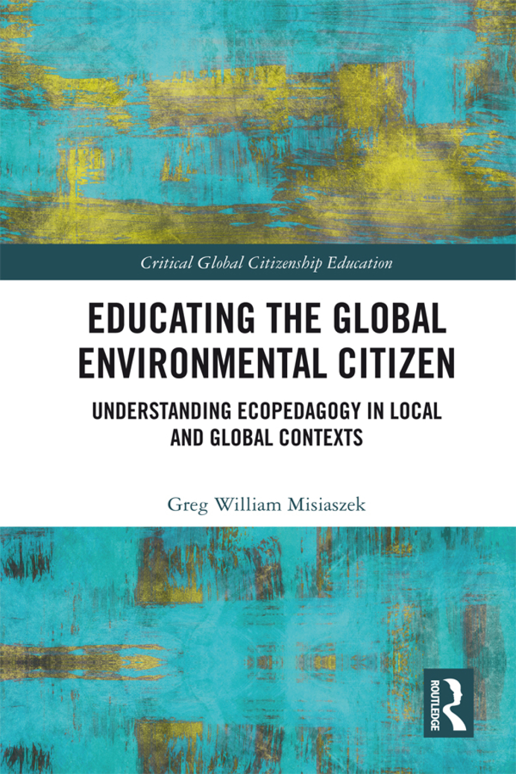 Educating the Global Environmental Citizen Understanding Ecopedagogy in Local and Global Contexts 1st Edition