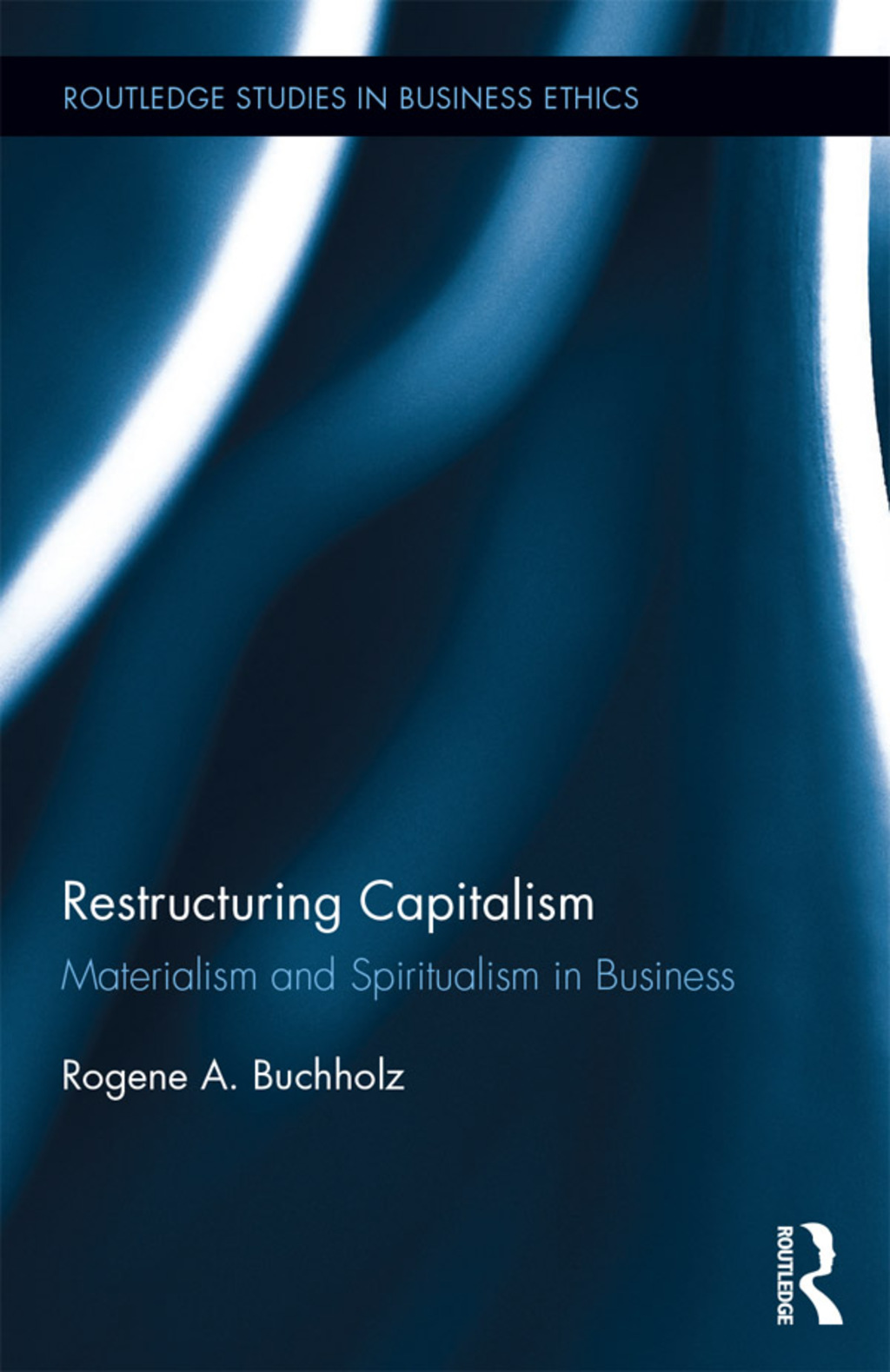 Restructuring Capitalism Materialism and Spiritualism in Business 1st Edition
