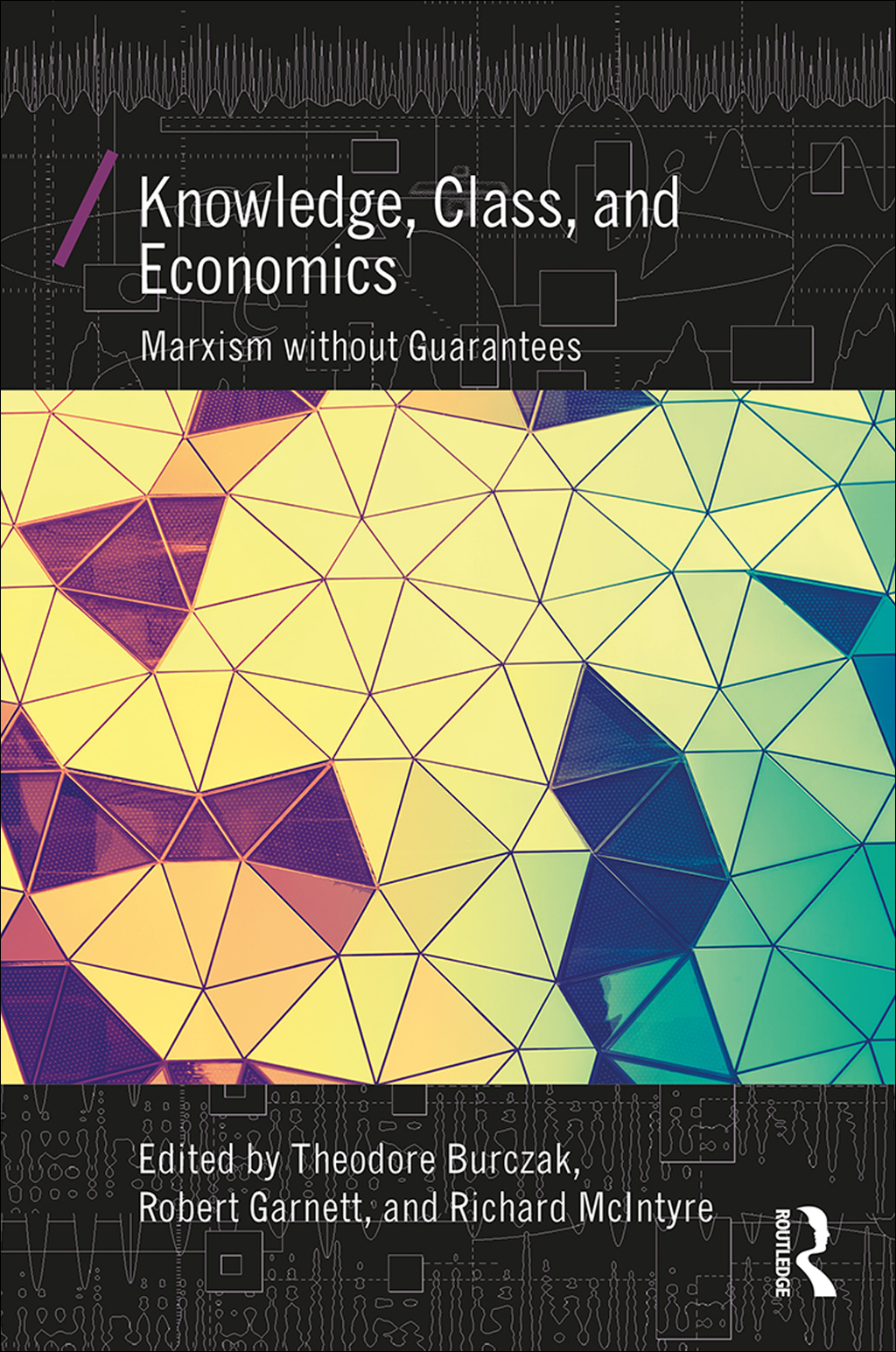 Knowledge, Class, and Economics Marxism without Guarantees 1st Edition