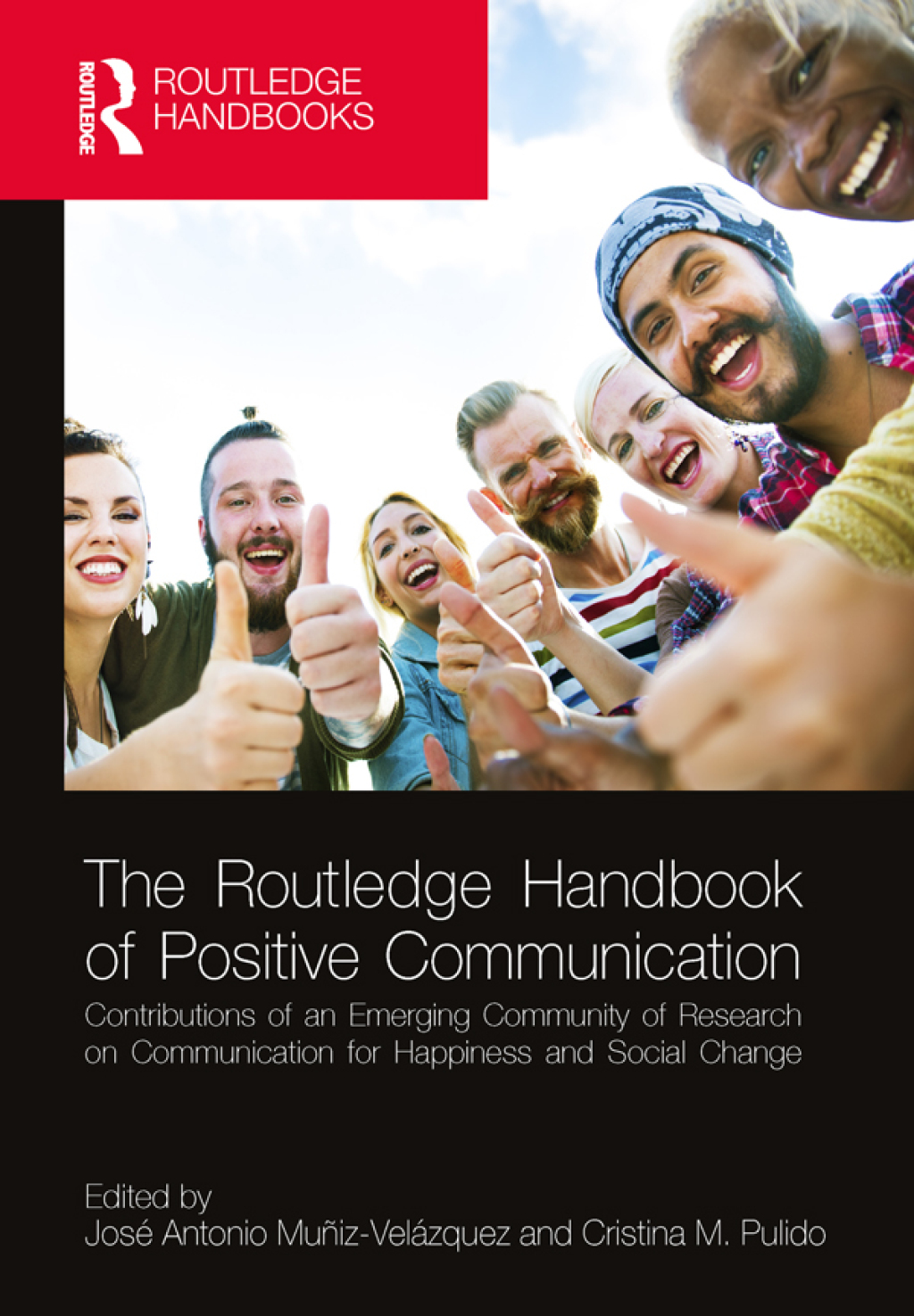 The Routledge Handbook of Positive Communication Contributions of an Emerging Community of Research on Communication for Happiness and Social Change 1st Edition