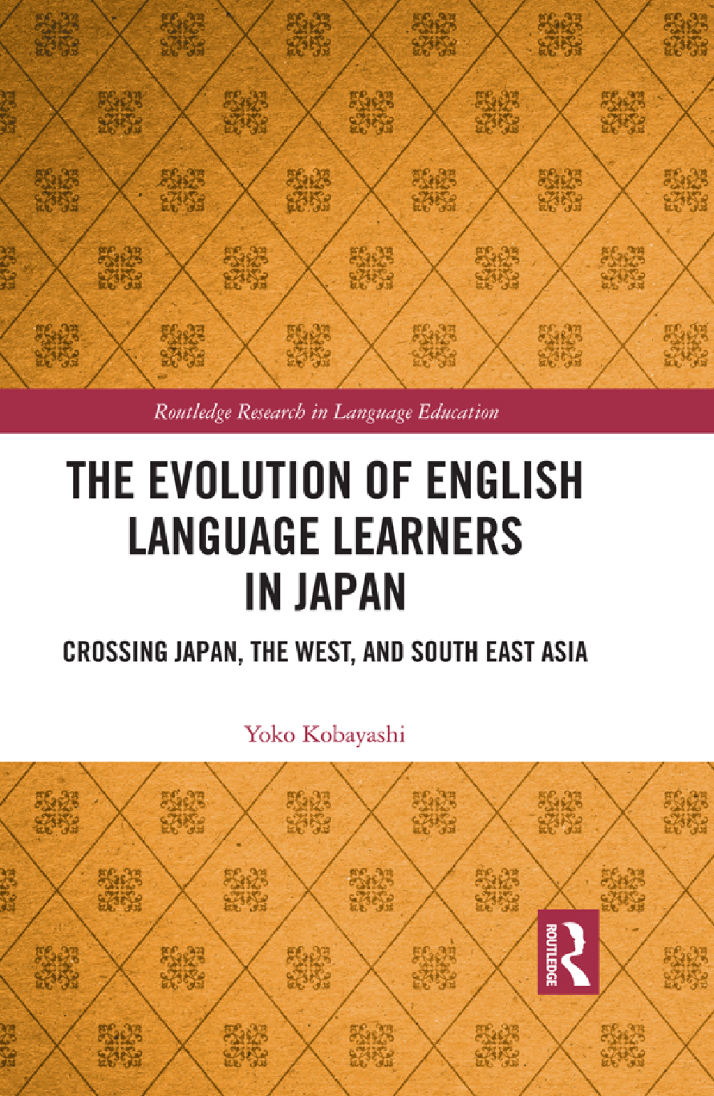 The Evolution of English Language Learners in Japan Crossing Japan, the West, and South East Asia 1st Edition