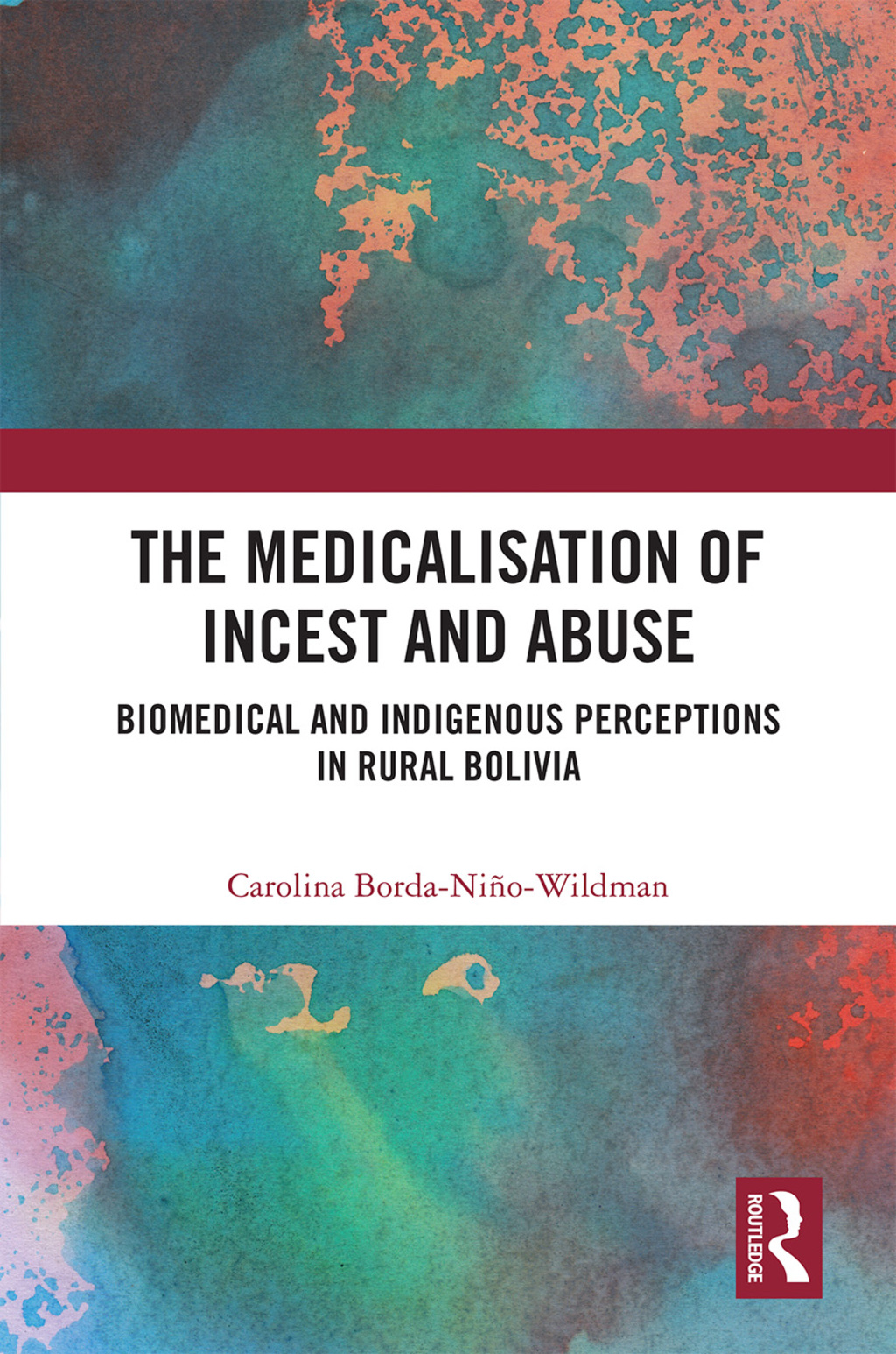 The Medicalisation of Incest and Abuse Biomedical and Indigenous Perceptions in Rural Bolivia 1st Edition