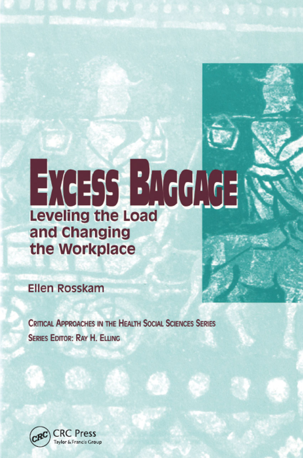 Excess Baggage Leveling the Load and Changing the Workplace 1st Edition