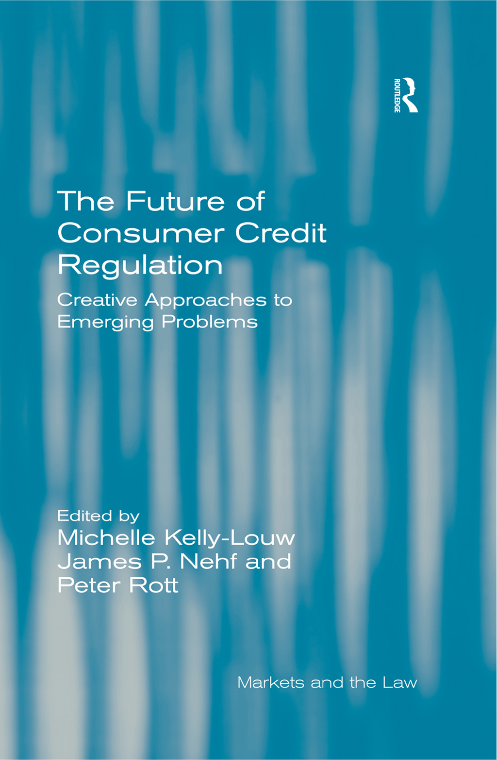 The Future of Consumer Credit Regulation Creative Approaches to Emerging Problems 1st Edition