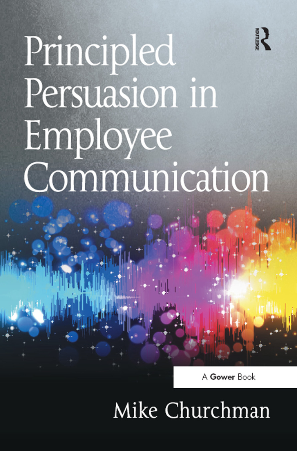 Principled Persuasion in Employee Communication 1st Edition