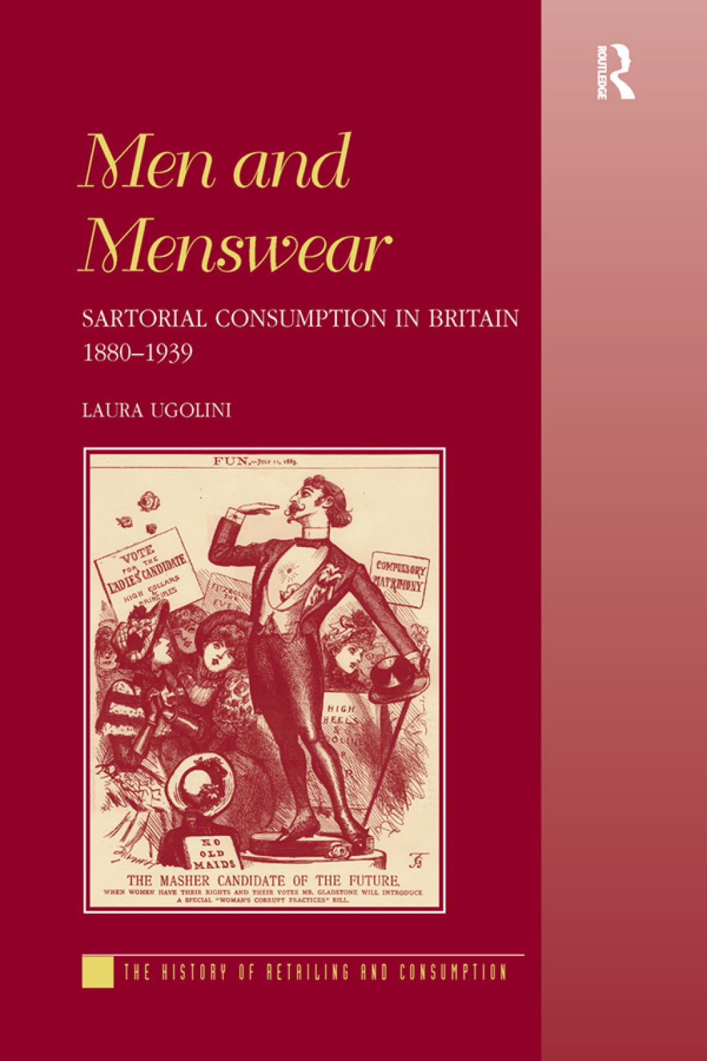 Men and Menswear Sartorial Consumption in Britain 1880Ã¢â‚¬Å¡Ãƒâ€žÃƒÂ¶Ã¢Ë†Å¡Ãƒâ€˜Ã¢Ë†Å¡Ã‚Â¨1939 1st Edition