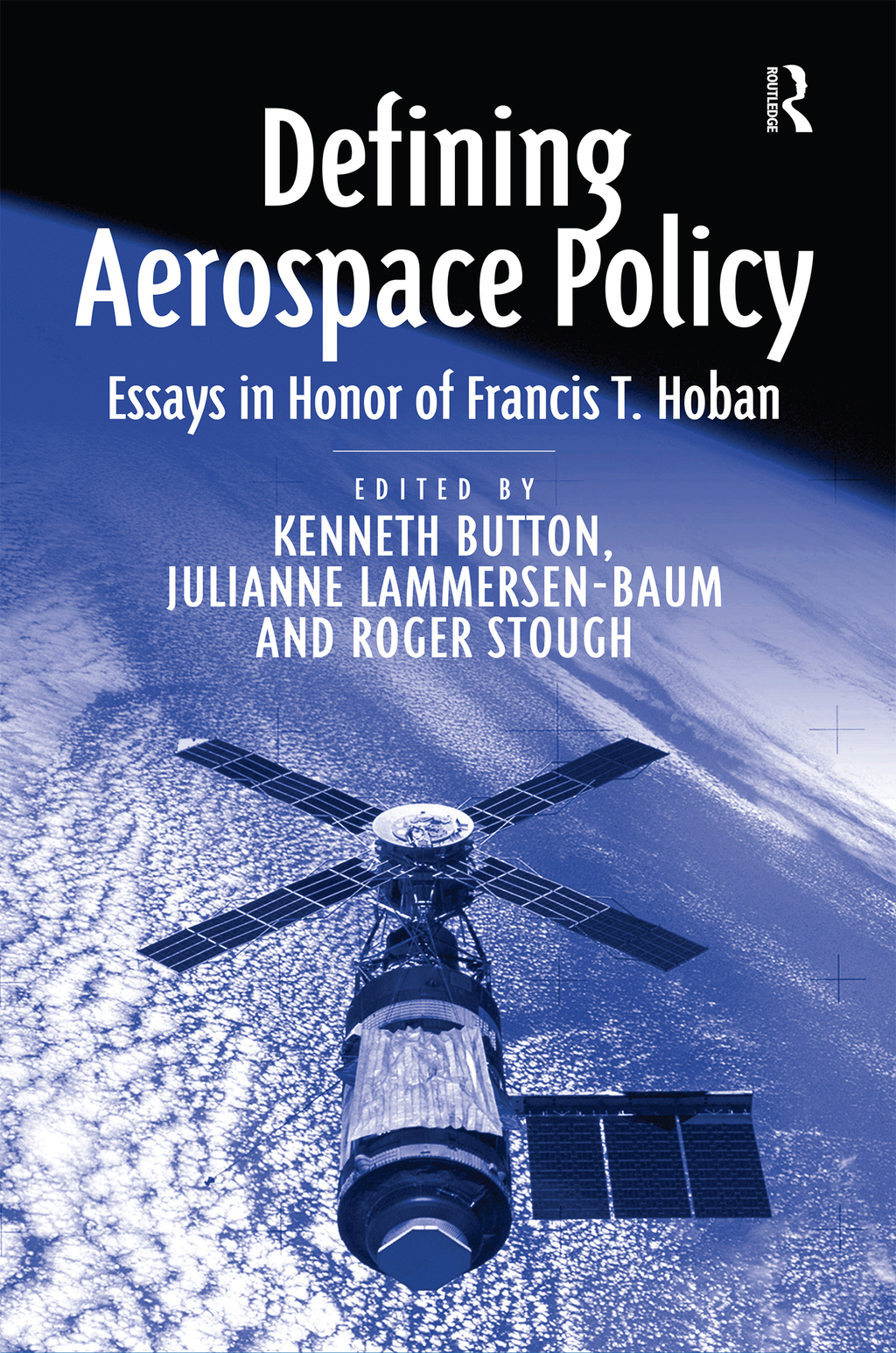 Defining Aerospace Policy Essays in Honor of Francis T. Hoban 1st Edition