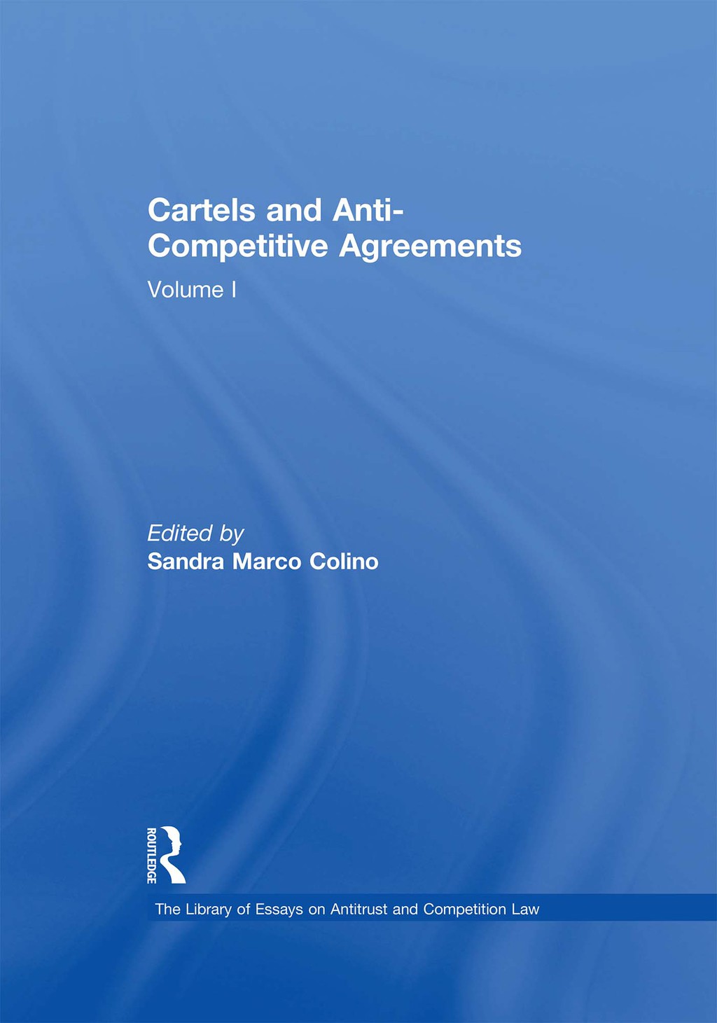Cartels and Anti-Competitive Agreements Volume I 1st Edition