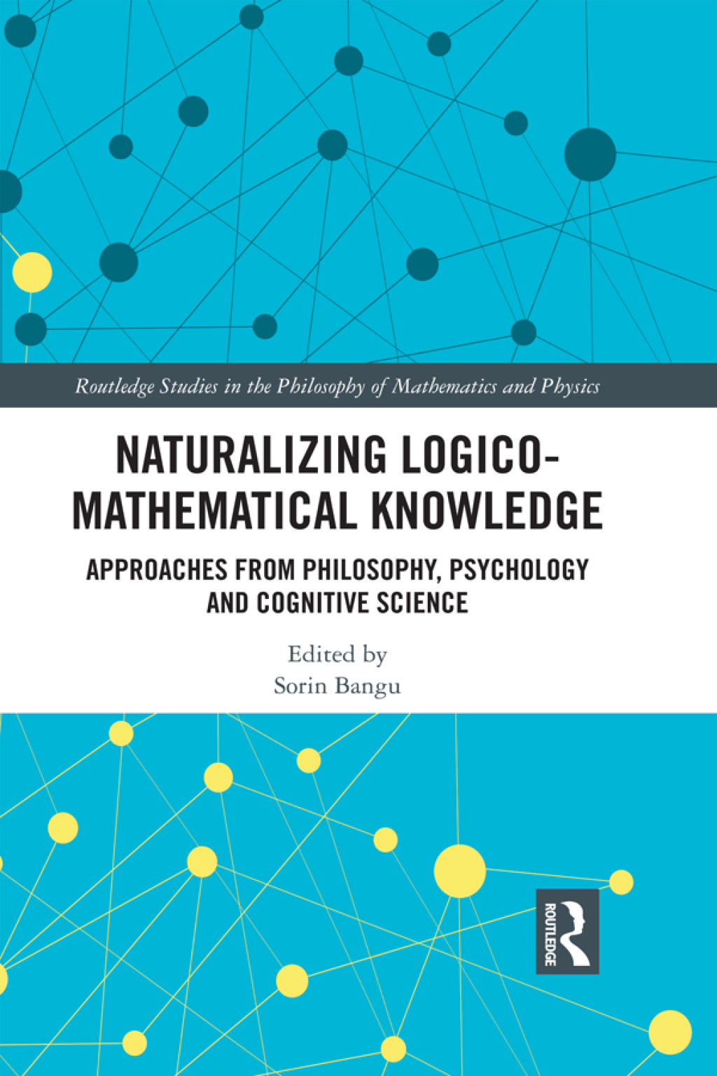 Naturalizing Logico-Mathematical Knowledge Approaches from Philosophy, Psychology and Cognitive Science 1st Edition
