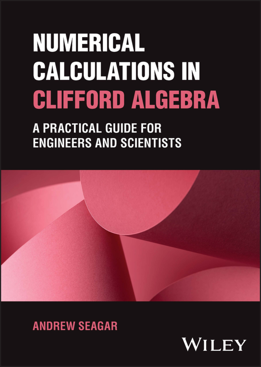 Numerical Calculations in Clifford Algebra A Practical Guide for Engineers and Scientists 1st Edition