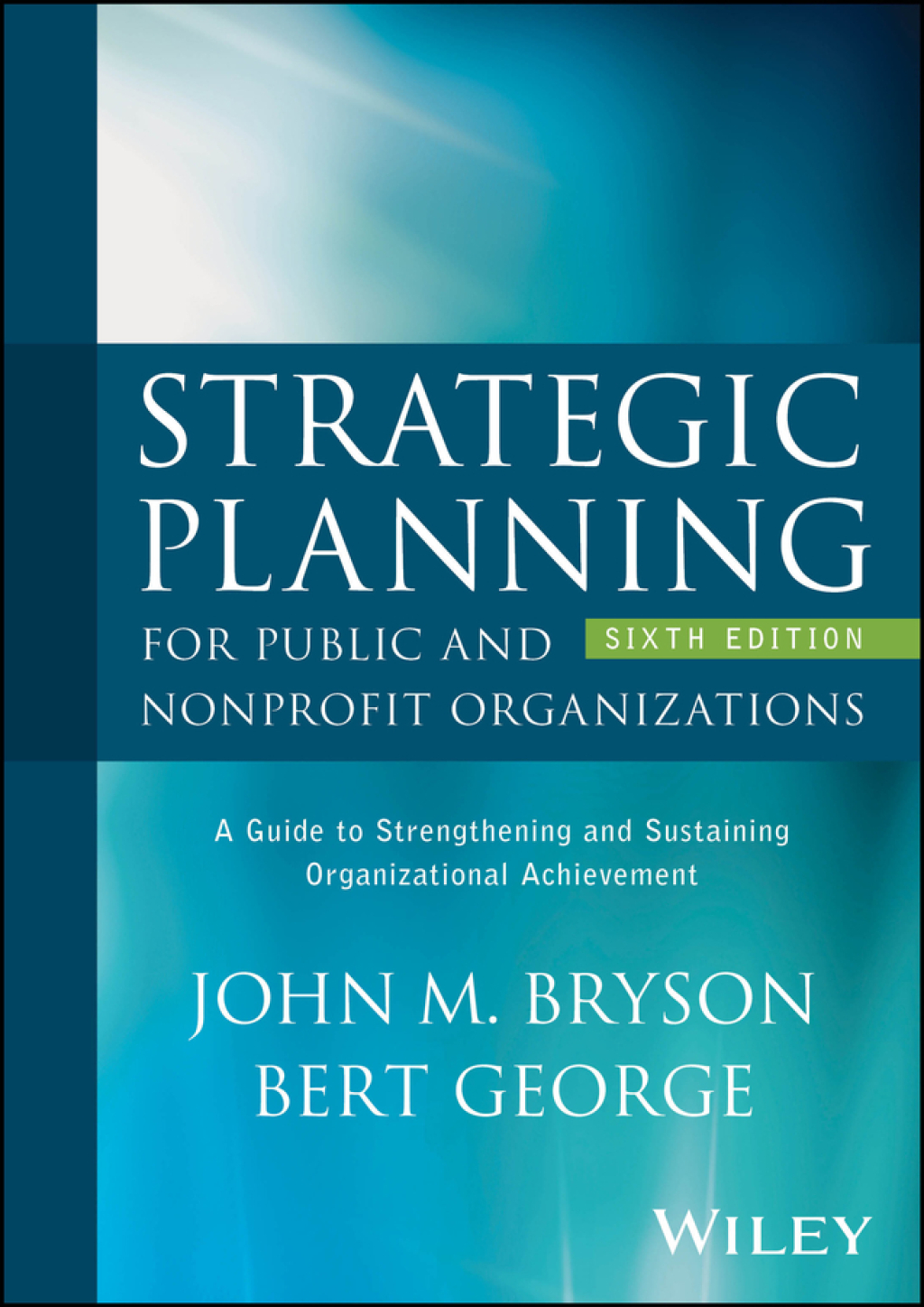 Strategic Planning for Public and Nonprofit Organizations A Guide to Strengthening and Sustaining Organizational Achievement 6th Edition