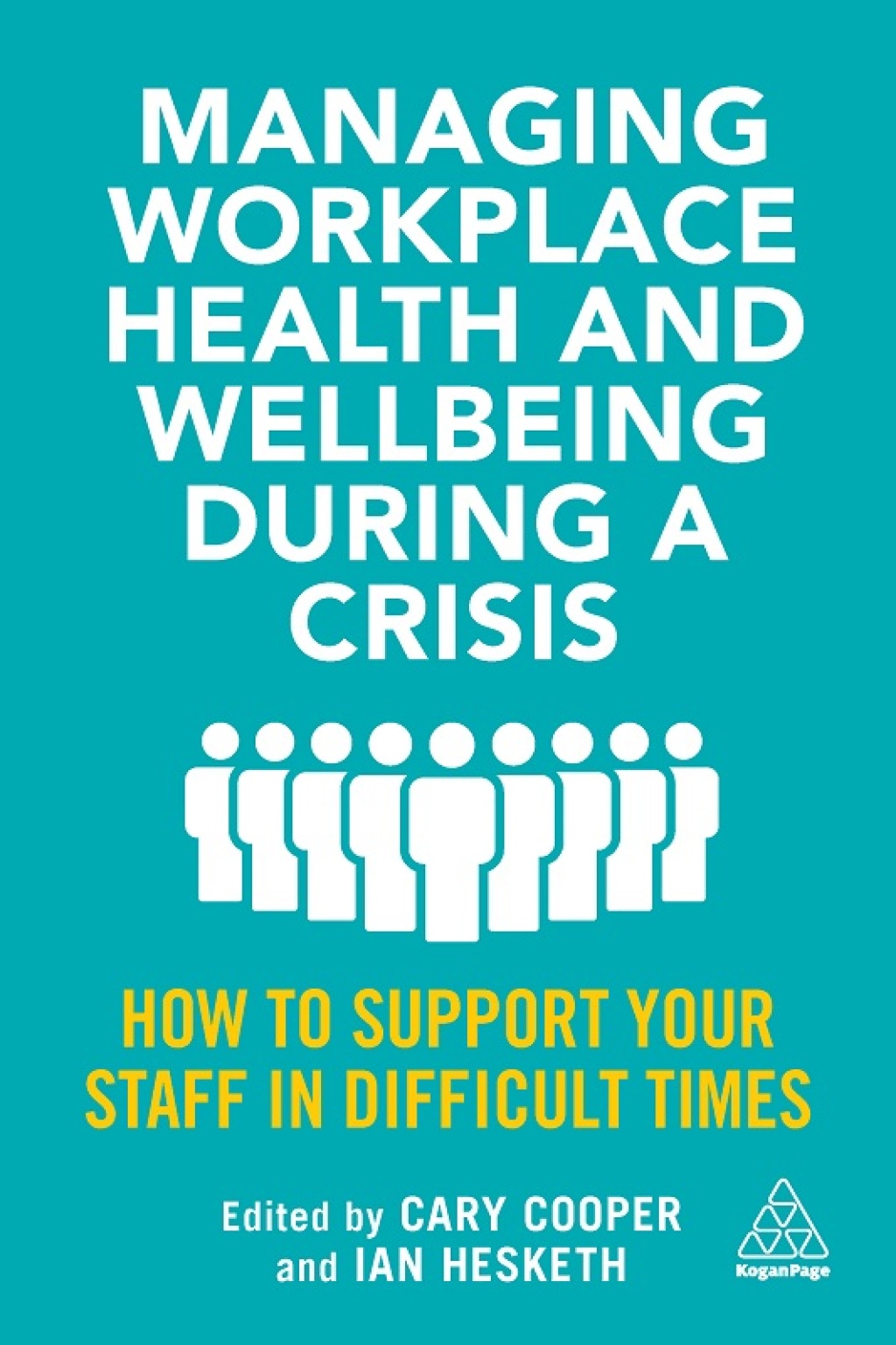 Managing Workplace Health and Wellbeing during a Crisis How to Support your Staff in Difficult Times 1st Edition