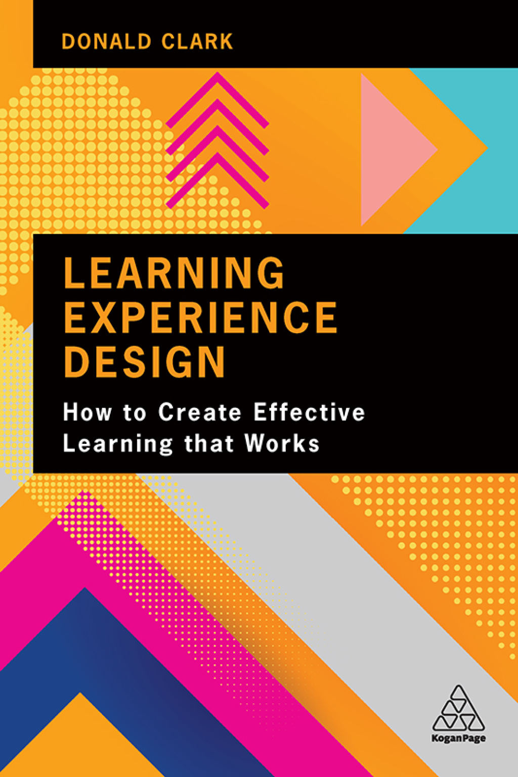 Learning Experience Design How to Create Effective Learning that Works 1st Edition