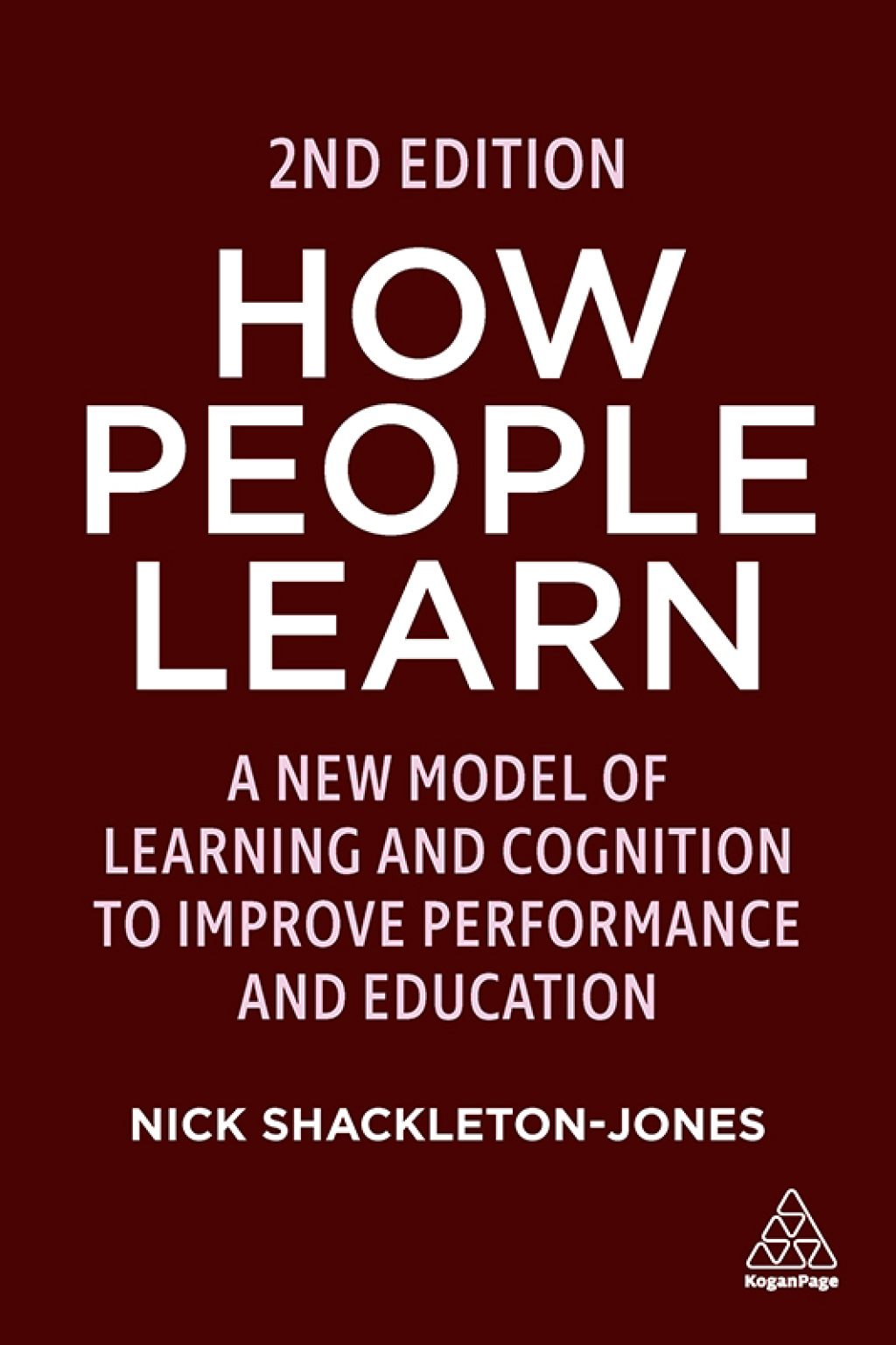 How People Learn A New Model of Learning and Cognition to Improve Performance and Education 2nd Edition