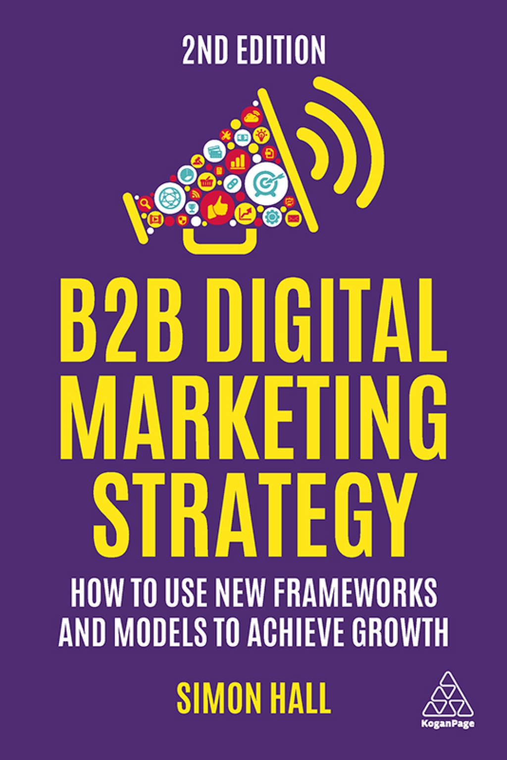 B2B Digital Marketing Strategy How to Use New Frameworks and Models to Achieve Growth 2nd Edition