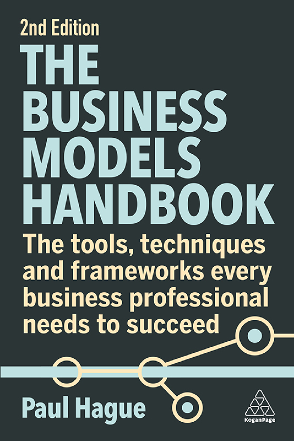 The Business Models Handbook The Tools, Techniques and Frameworks Every Business Professional Needs to Succeed 2nd Edition