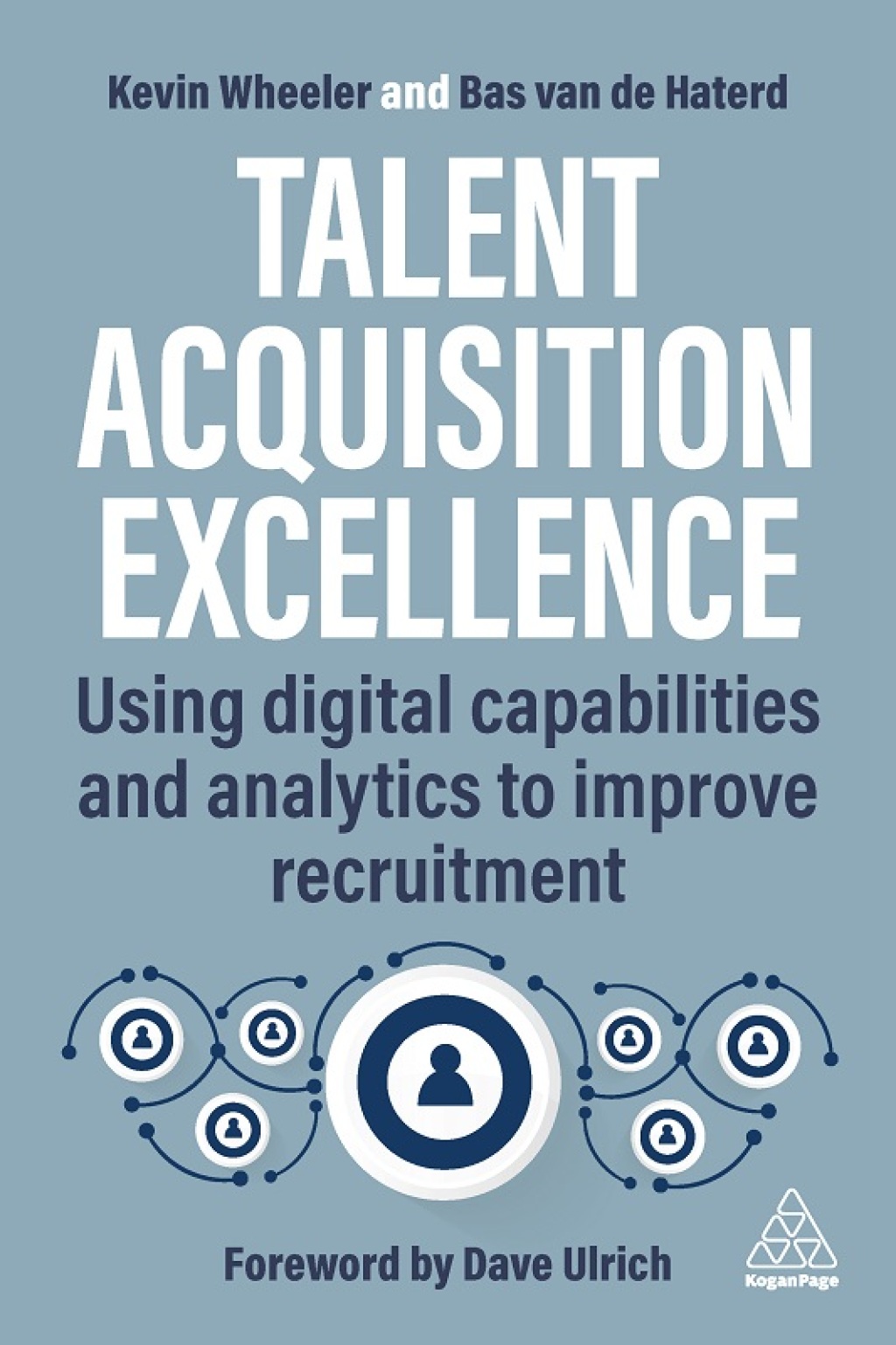 Talent Acquisition Excellence Using Digital Capabilities and Analytics to Improve Recruitment 1st Edition