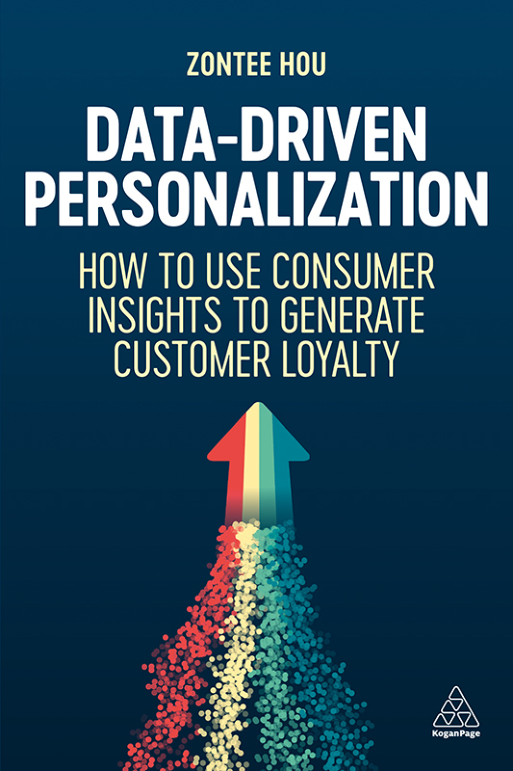 Data-Driven Personalization How to Use Consumer Insights to Generate Customer Loyalty 1st Edition