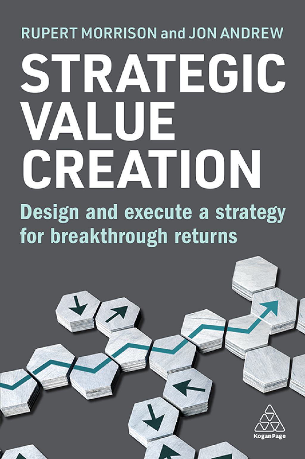 Strategic Value Creation Design and Execute a Strategy for Breakthrough Returns 1st Edition