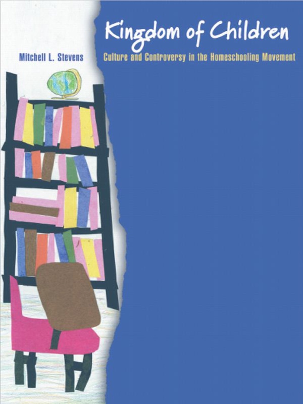 Kingdom of Children Culture and Controversy in the Homeschooling Movement 