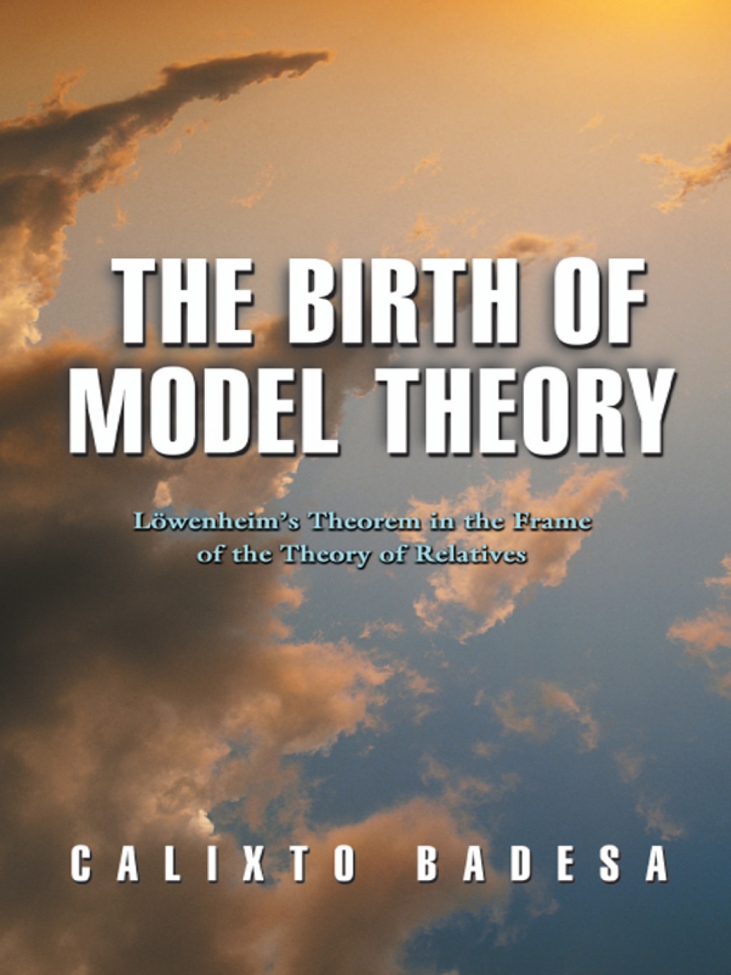 The Birth of Model Theory LÃ¢â‚¬Å¡ÃƒÂ ÃƒÂ¶Ã¢â‚¬Å¡ÃƒÂ Ãƒâ€¡wenheim's Theorem in the Frame of the Theory of Relatives 