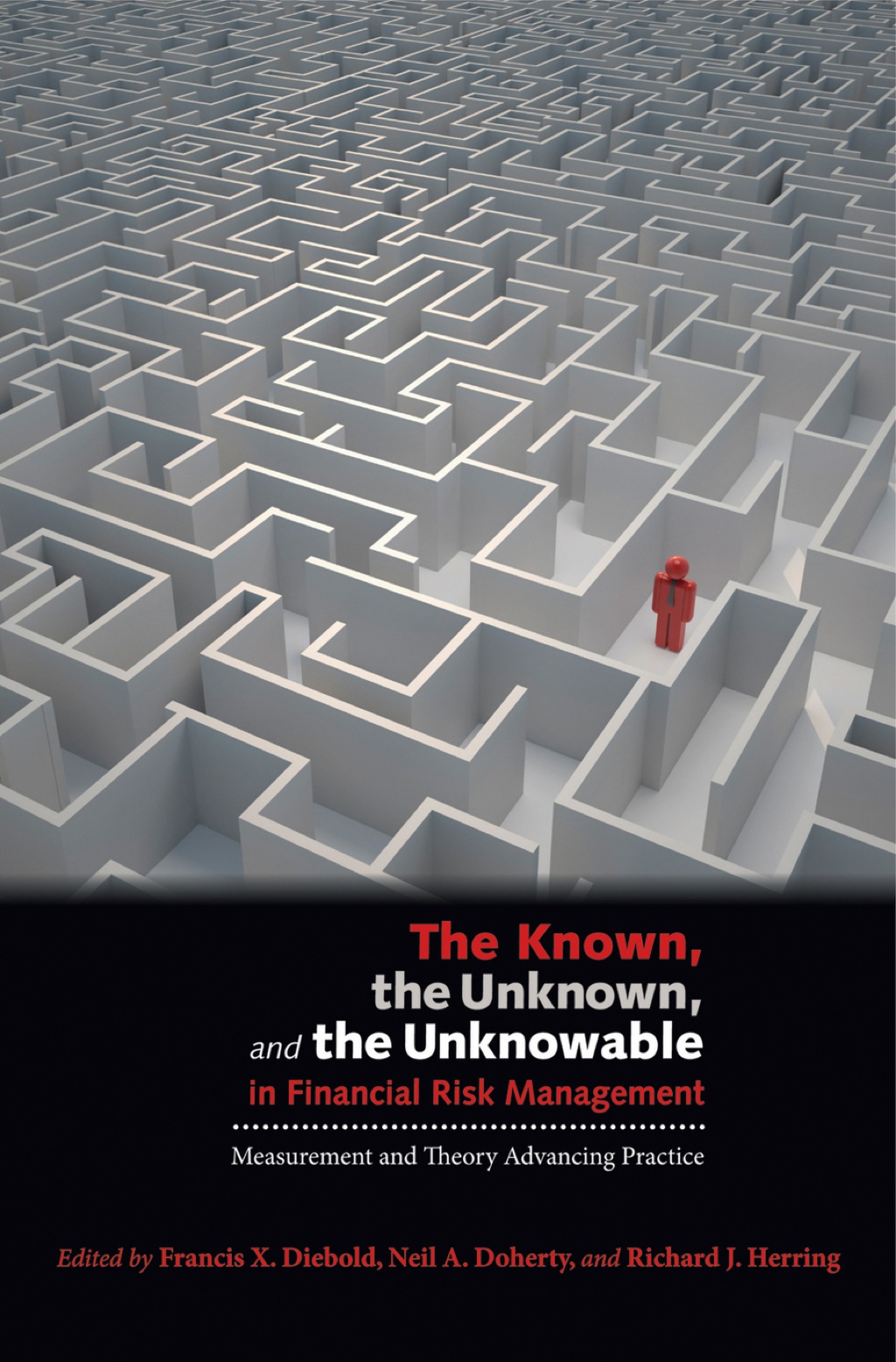 The Known, the Unknown, and the Unknowable in Financial Risk Management Measurement and Theory Advancing Practice 