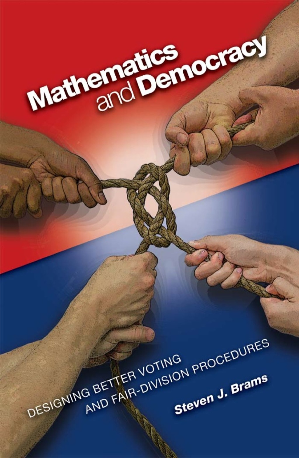 Mathematics and Democracy Designing Better Voting and Fair-Division Procedures 