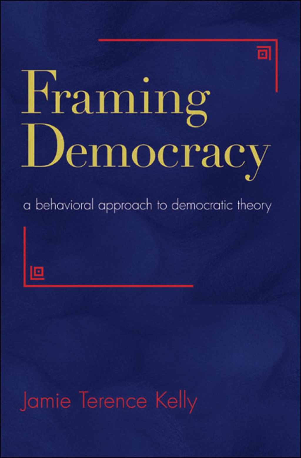 Framing Democracy A Behavioral Approach to Democratic Theory 