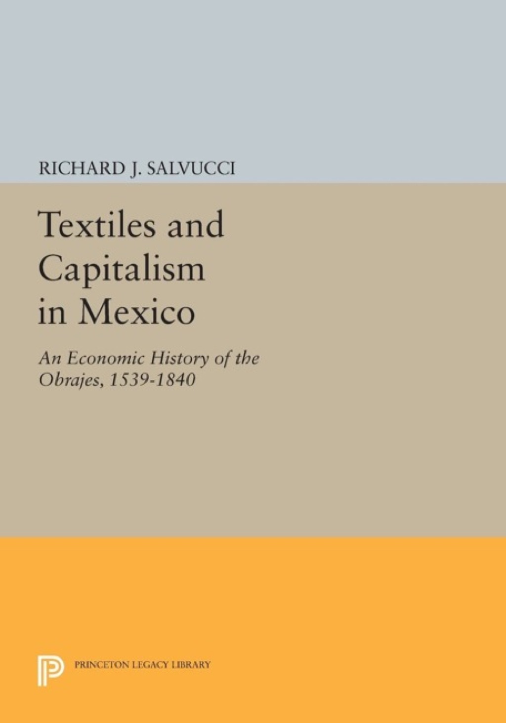 Textiles and Capitalism in Mexico An Economic History of the Obrajes, 1539-1840 