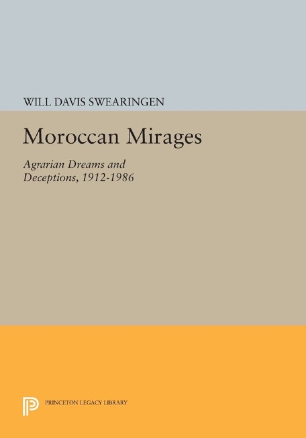 Moroccan Mirages Agrarian Dreams and Deceptions, 1912-1986 