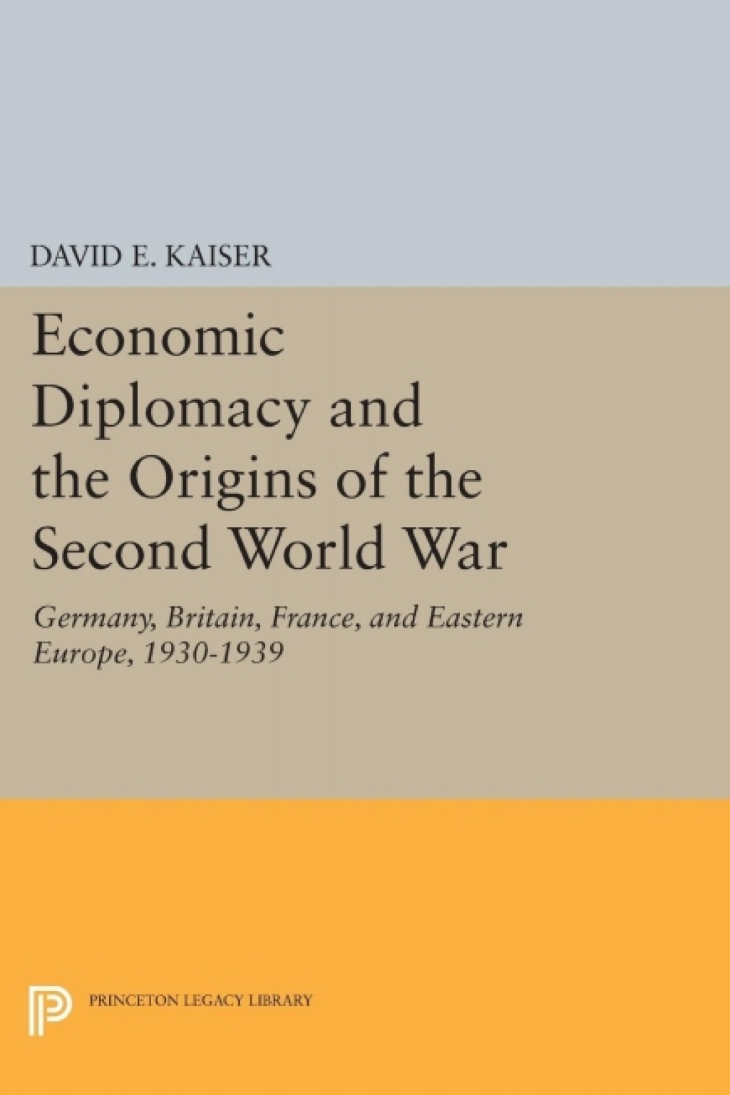 Economic Diplomacy and the Origins of the Second World War Germany, Britain, France, and Eastern Europe, 1930-1939 