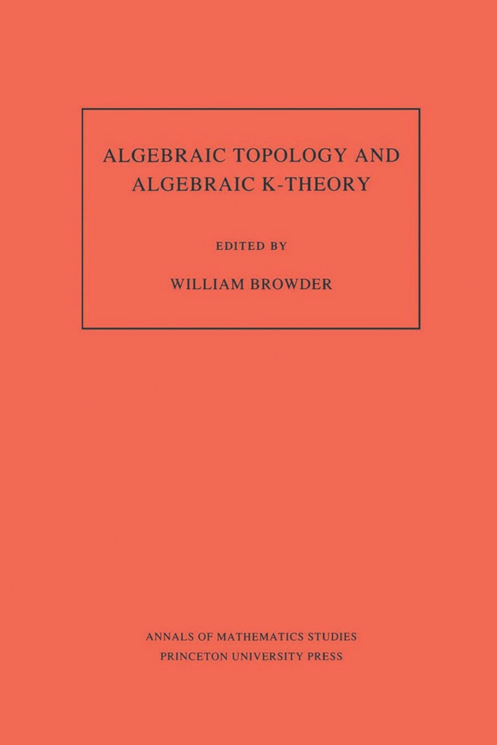 Algebraic Topology and Algebraic K-Theory Proceedings of a Symposium in Honor of John C. Moore 