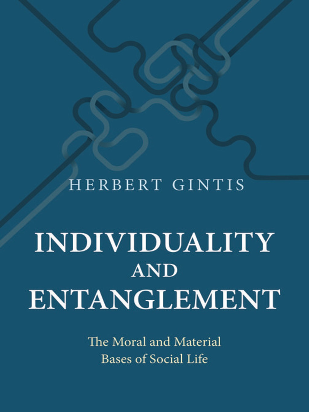 Individuality and Entanglement The Moral and Material Bases of Social Life 