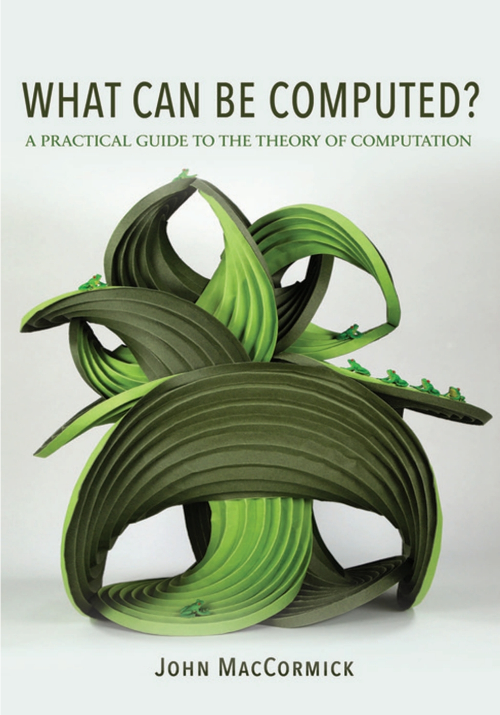 What Can Be Computed? A Practical Guide to the Theory of Computation 