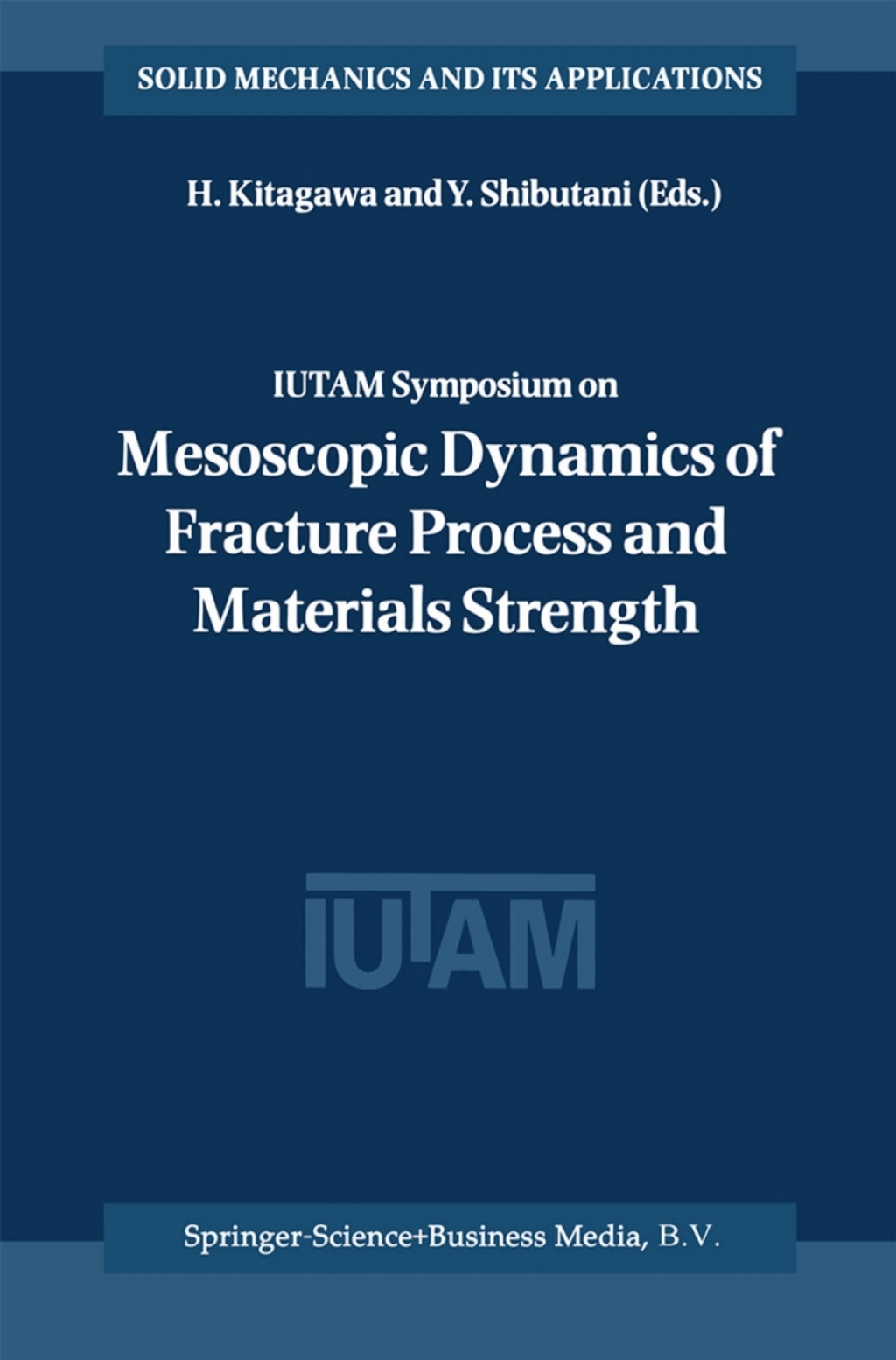 IUTAM Symposium on Mesoscopic Dynamics of Fracture Process and Materials Strength Proceeding of the IUTAM Symposium held in Osaka, Japan, 6Ã¢â‚¬Å¡Ãƒâ€žÃƒÂ¶Ã¢Ë†Å¡Ãƒâ€˜Ã¢Ë†Å¡Ã‚Â¨11 July 2003 1st Edition
