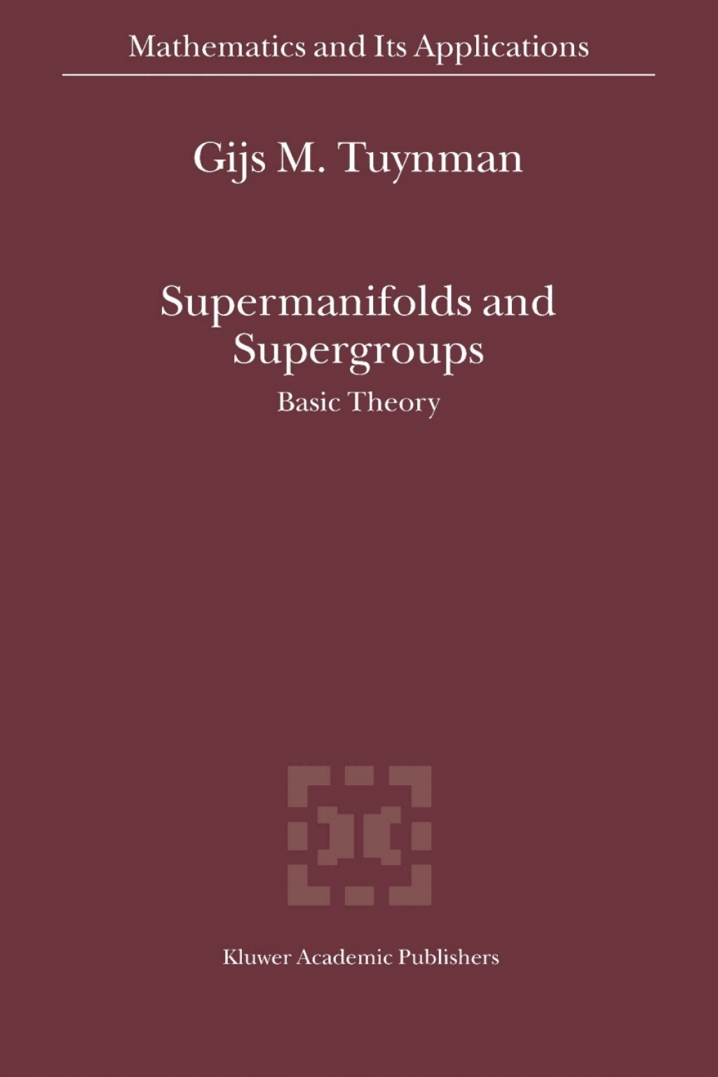 Supermanifolds and Supergroups Basic Theory 