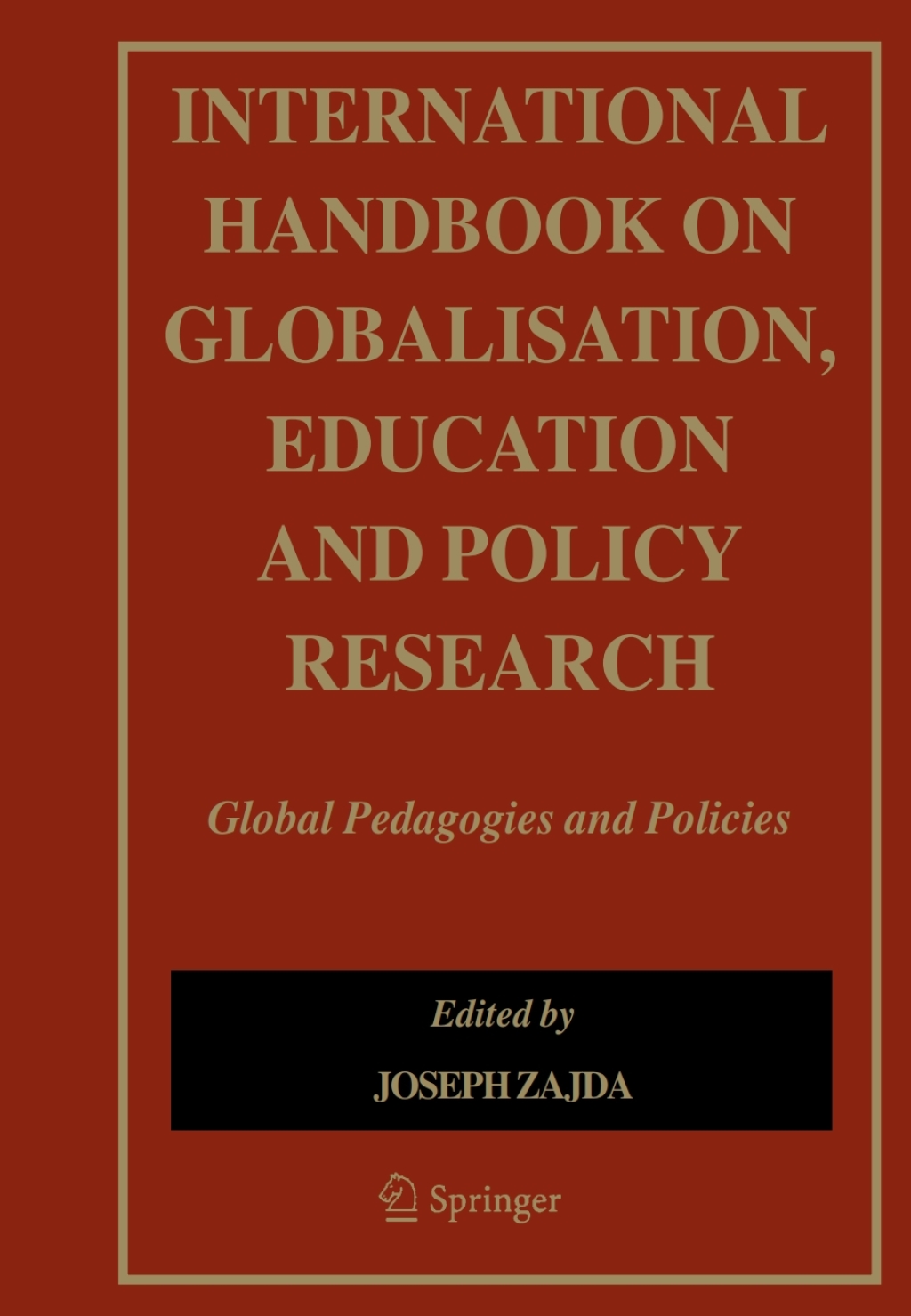 International Handbook on Globalisation, Education and Policy Research Global Pedagogies and Policies 1st Edition